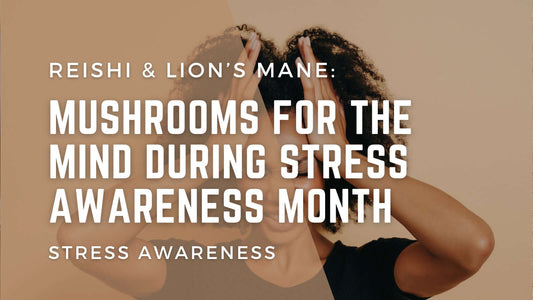 a girl holding her hair in the background and "reishi& lion's mane mushrooms for the mind during stress awareness month" written on it