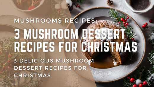 3 delicious mushroom dessert recipes for Christmas