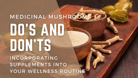 Incorporating Medicinal Mushroom Supplements into Your Wellness Routine: Do's and Don'ts